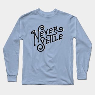 Never never settle Long Sleeve T-Shirt